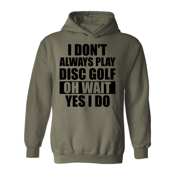 Disc Golf Hoodie I Dont Always Play DiscGolf Funny Discgolfing Sweatshirt - Picture 5 of 11